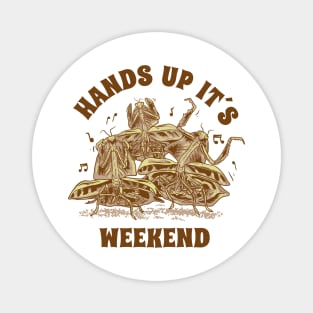 Praying Mantis Hands Up Its Weekend Funny Insect Quotes Magnet